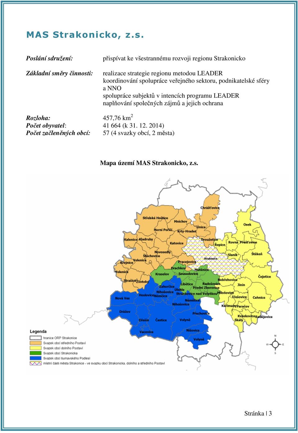 regionu metodou LEADER koordinování spolupráce veřejného sektoru, podnikatelské sféry a NNO spolupráce subjektů v