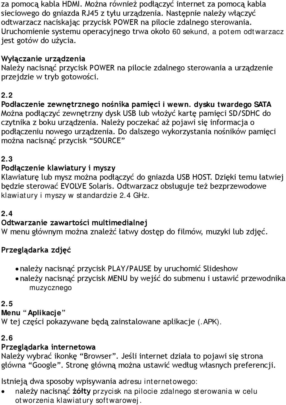 Wyłączanie urządzenia Należy nacisnąć przycisk POWER na pilocie zdalnego sterowania a urządzenie przejdzie w tryb gotowości. 2.2 Podłaczenie zewnętrznego nośnika pamięci i wewn.