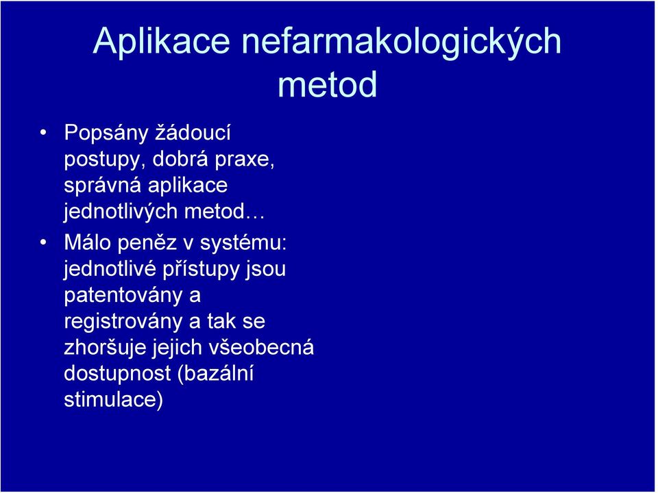 systému: jednotlivé přístupy jsou patentovány a registrovány