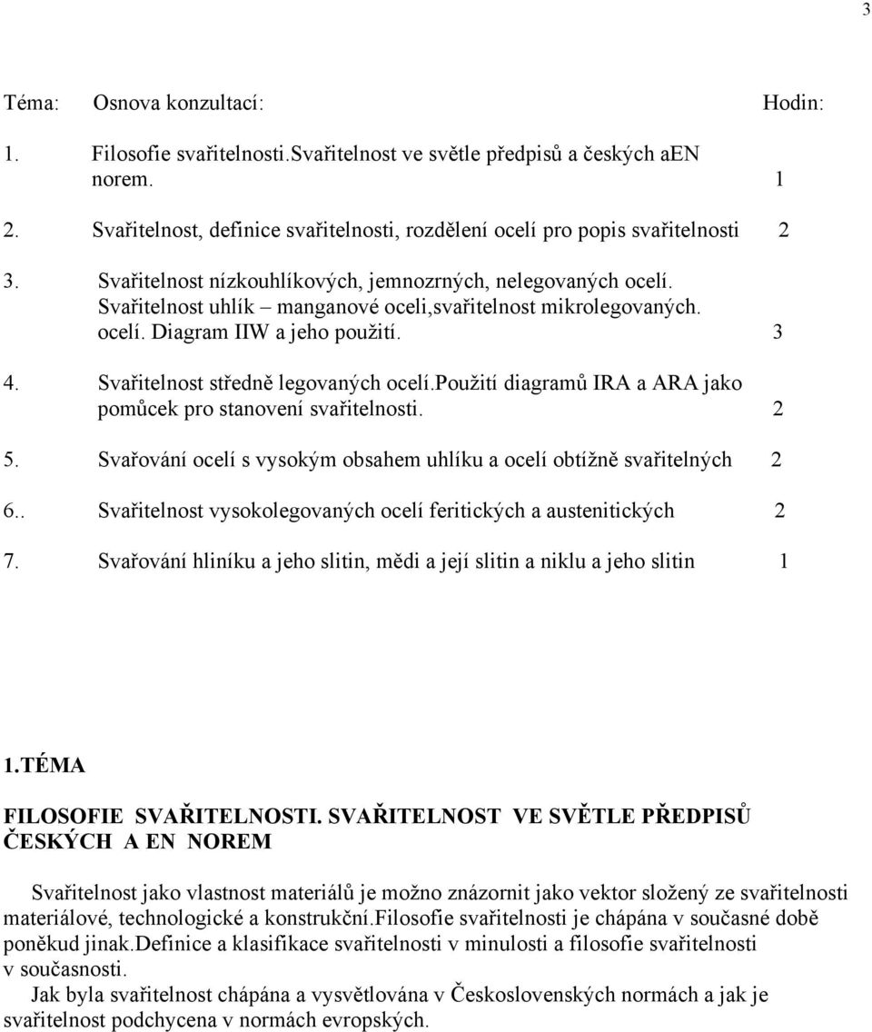 Svařitelnost uhlík manganové oceli,svařitelnost mikrolegovaných. ocelí. Diagram IIW a jeho použití. 3 4. Svařitelnost středně legovaných ocelí.