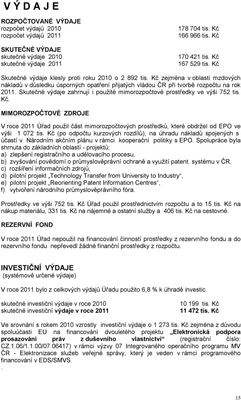 Skutečné výdaje zahrnují i použité mimorozpočtové prostředky ve výši 752 tis. Kč.