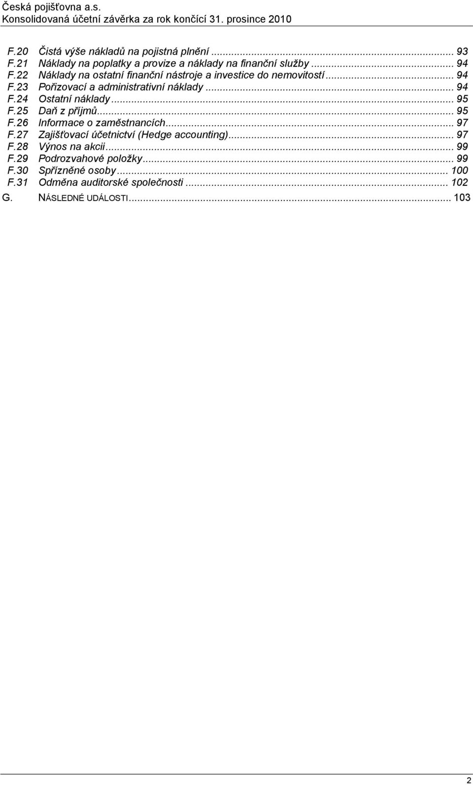 .. 95 F.25 Daň z příjmů... 95 F.26 Informace o zaměstnancích... 97 F.27 Zajišťovací účetnictví (Hedge accounting)... 97 F.28 Výnos na akcii.