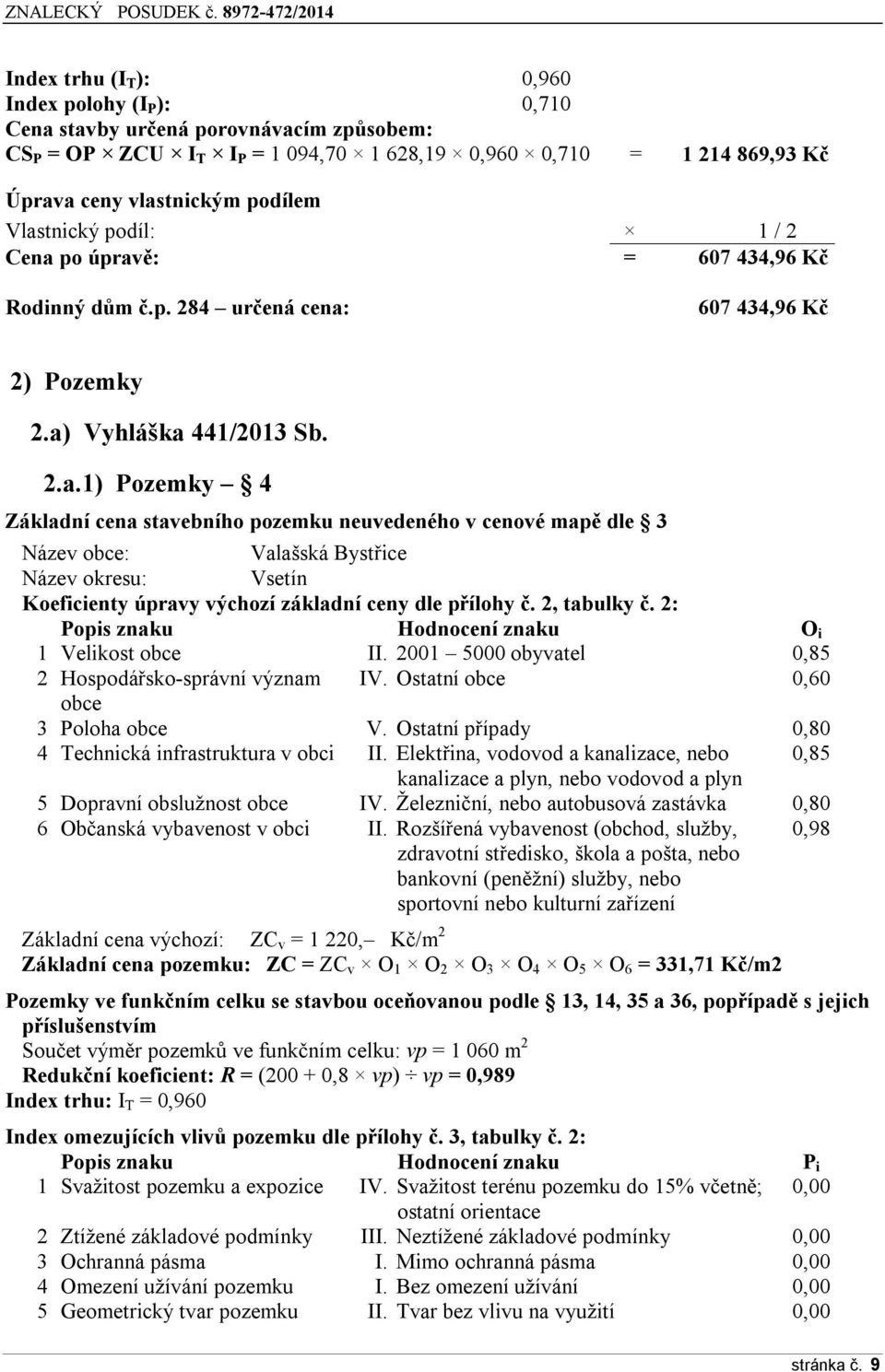 2, tabulky č. 2: Ppis znaku Hdncení znaku O i 1 Velikst bce II. 2001 5000 byvatel 0,85 2 Hspdářsk-správní význam IV. Ostatní bce 0,60 bce 3 Plha bce V.