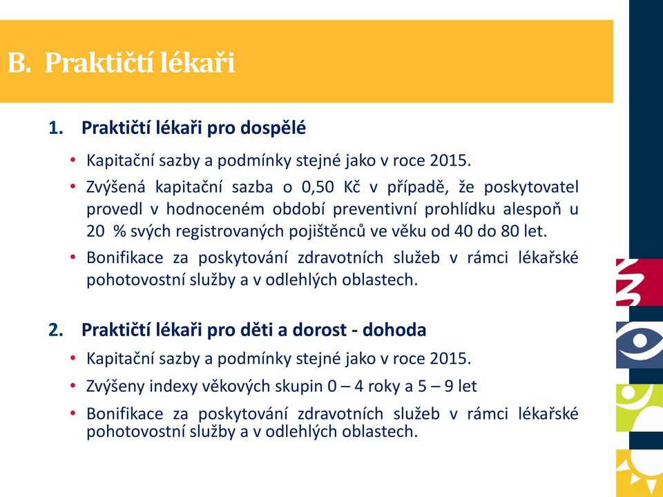 věku od 40 do 80 let. Bonifikace za poskytování zdravotních služeb v rámci lékařské pohotovostní služby a v odlehlých oblastech. 2.