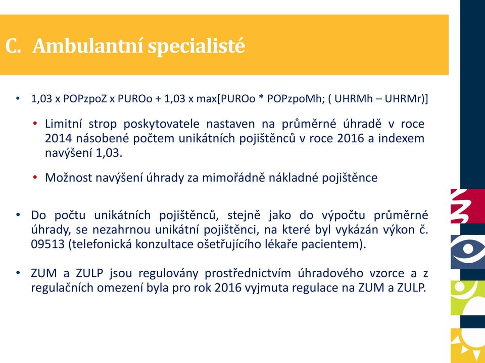 Možnost navýšení úhrady za mimořádně nákladné pojištěnce Do počtu unikátních pojištěnců, stejně jako do výpočtu průměrné úhrady, se nezahrnou unikátní