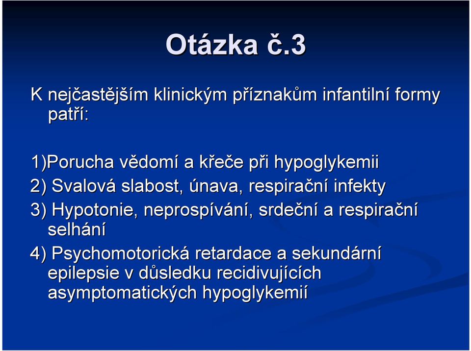 vědomv domí a křeče k e při p hypoglykemii 2) Svalová slabost, únava, respirační infekty