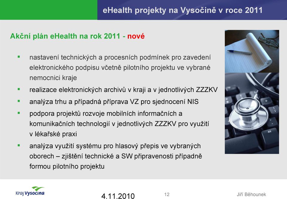 trhu a případná příprava VZ pro sjednocení NIS podpora projektů rozvoje mobilních informačních a komunikačních technologií v jednotlivých ZZZKV pro