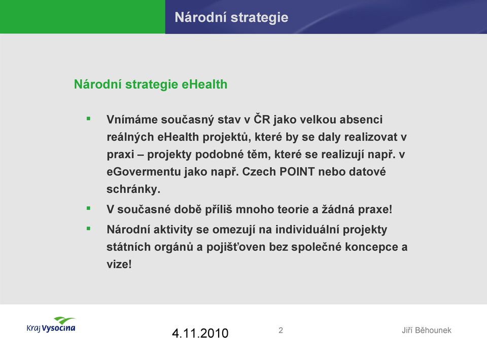 v egovermentu jako např. Czech POINT nebo datové schránky.