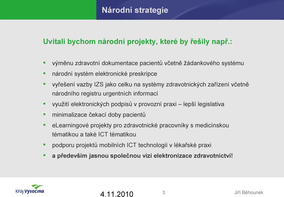 zdravotnických zařízení včetně národního registru urgentních informací využití elektronických podpisů v provozní praxi lepší legislativa minimalizace