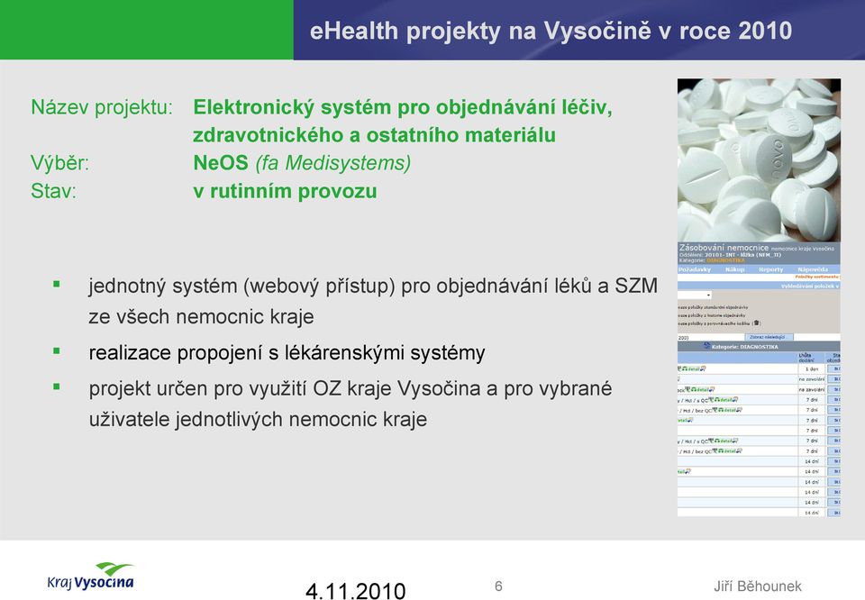 systém (webový přístup) pro objednávání léků a SZM ze všech nemocnic kraje realizace propojení s