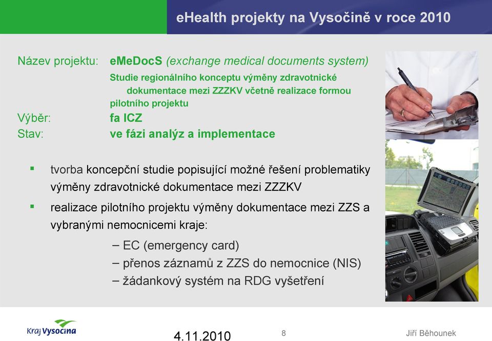 koncepční studie popisující možné řešení problematiky výměny zdravotnické dokumentace mezi ZZZKV realizace pilotního projektu výměny