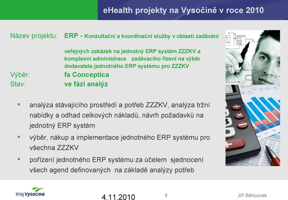 analýza stávajícího prostředí a potřeb ZZZKV, analýza tržní nabídky a odhad celkových nákladů, návrh požadavků na jednotný ERP systém výběr, nákup a