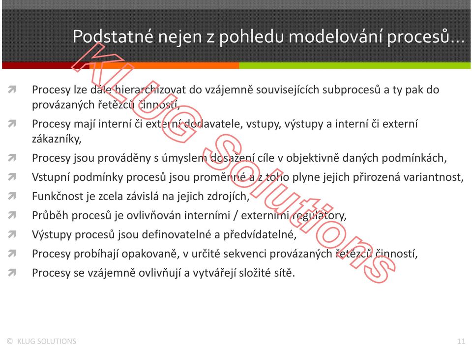 jsou proměnné a ztoho plyne jejich přirozená variantnost, Funkčnost je zcela závislá na jejich zdrojích, Průběh procesů je ovlivňován interními / externími regulátory, Výstupy