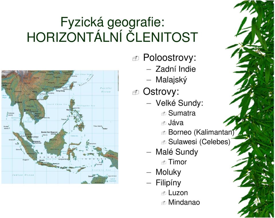 Sundy: Sumatra Jáva Borneo (Kalimantan) Sulawesi