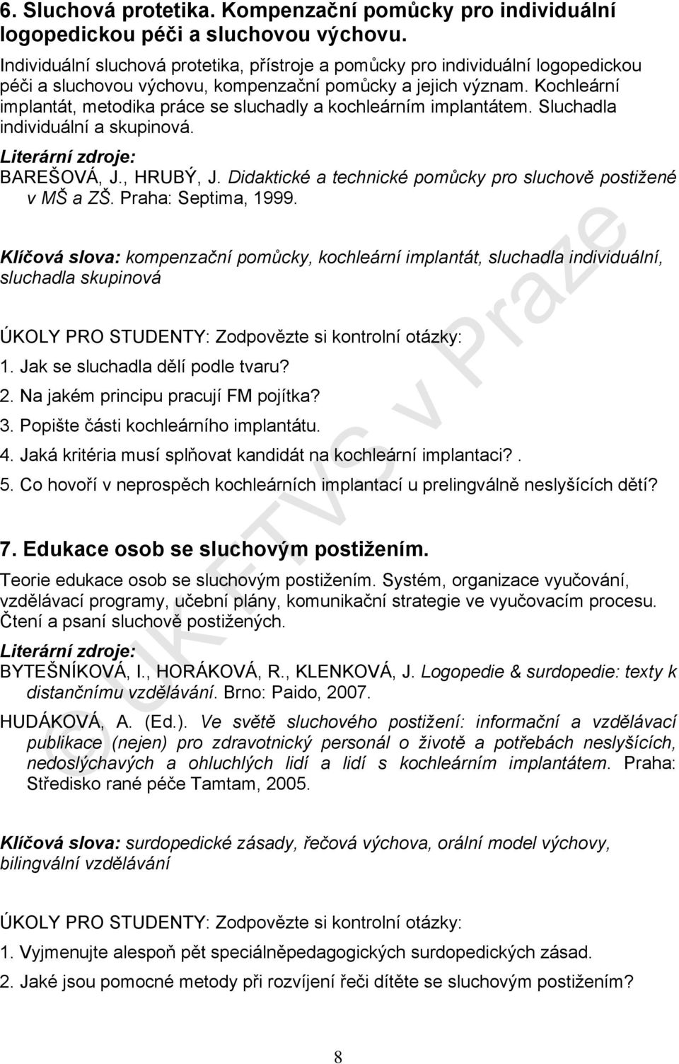 Kochleární implantát, metodika práce se sluchadly a kochleárním implantátem. Sluchadla individuální a skupinová. BAREŠOVÁ, J., HRUBÝ, J.