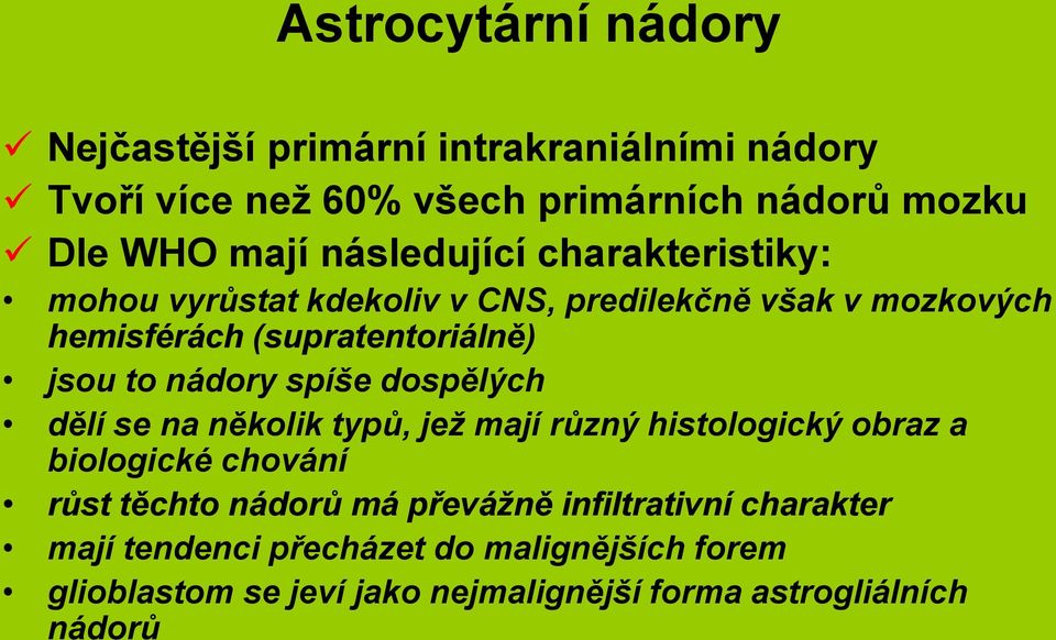 nádory spíše dospělých dělí se na několik typů, jež mají různý histologický obraz a biologické chování růst těchto nádorů má