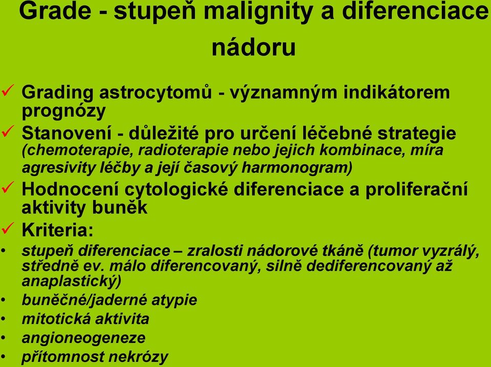 cytologické diferenciace a proliferační aktivity buněk Kriteria: stupeň diferenciace zralosti nádorové tkáně (tumor vyzrálý, středně