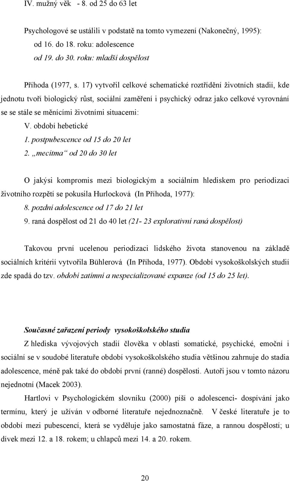 situacemi: V. období hebetické 1. postpubescence od 15 do 20 let 2.