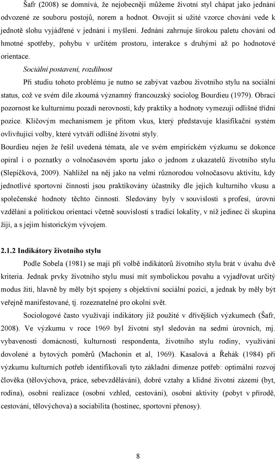 Jednání zahrnuje širokou paletu chování od hmotné spotřeby, pohybu v určitém prostoru, interakce s druhými až po hodnotové orientace.