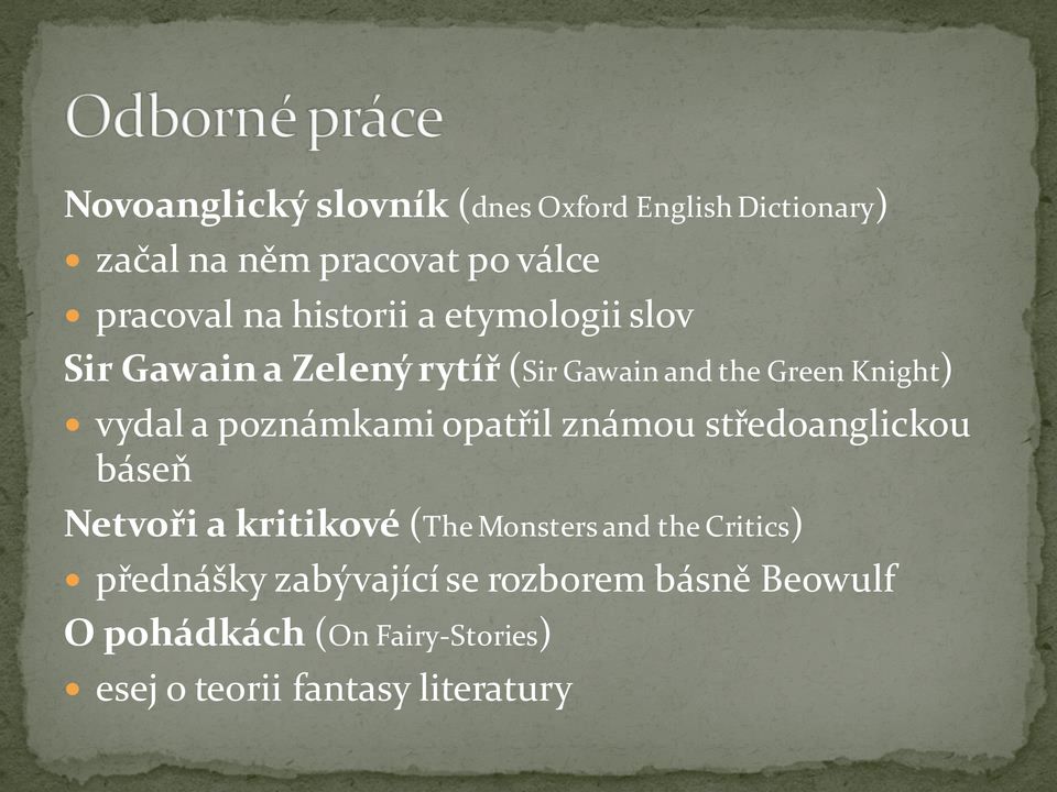 poznámkami opatřil známou středoanglickou báseň Netvoři a kritikové (The Monsters and the Critics)