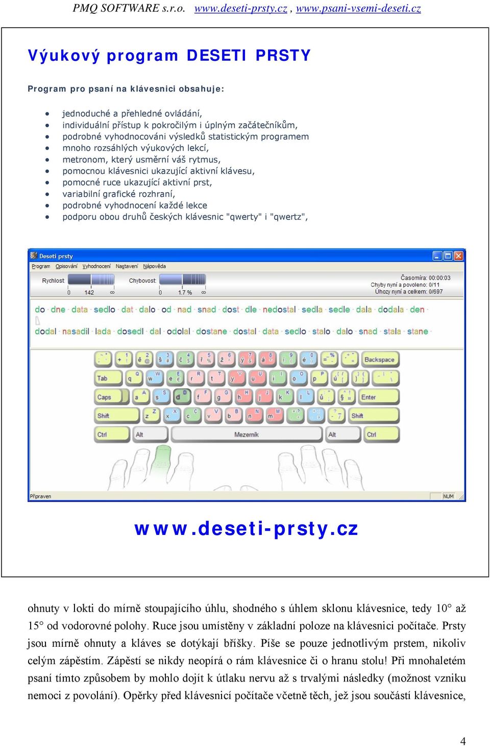 rozhraní, podrobné vyhodnocení každé lekce podporu obou druhů českých klávesnic "qwerty" i "qwertz", www.deseti-prsty.