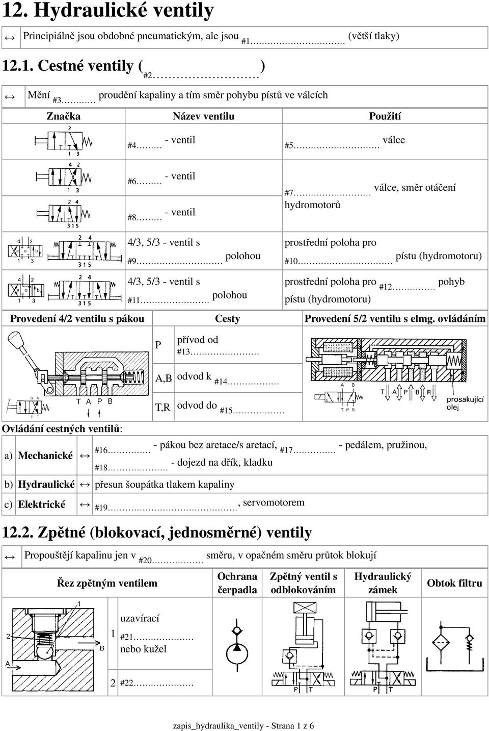 . Hydraulické y Principiálně jsou obdobné pneumatickým, ale jsou #1 