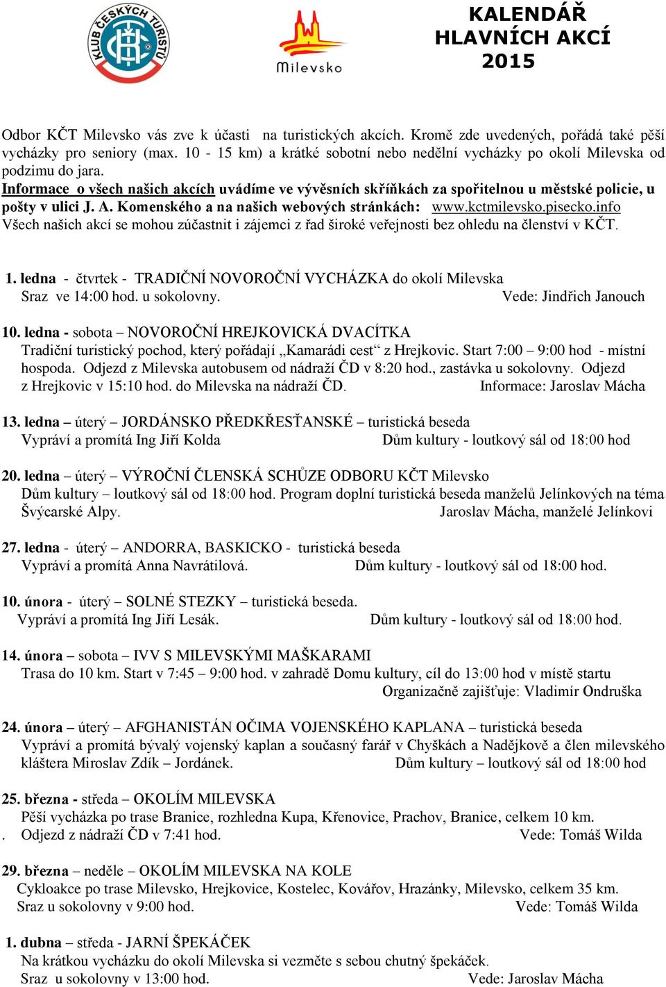 Informace o všech našich akcích uvádíme ve vývěsních skříňkách za spořitelnou u městské policie, u pošty v ulici J. A. Komenského a na našich webových stránkách: www.kctmilevsko.pisecko.