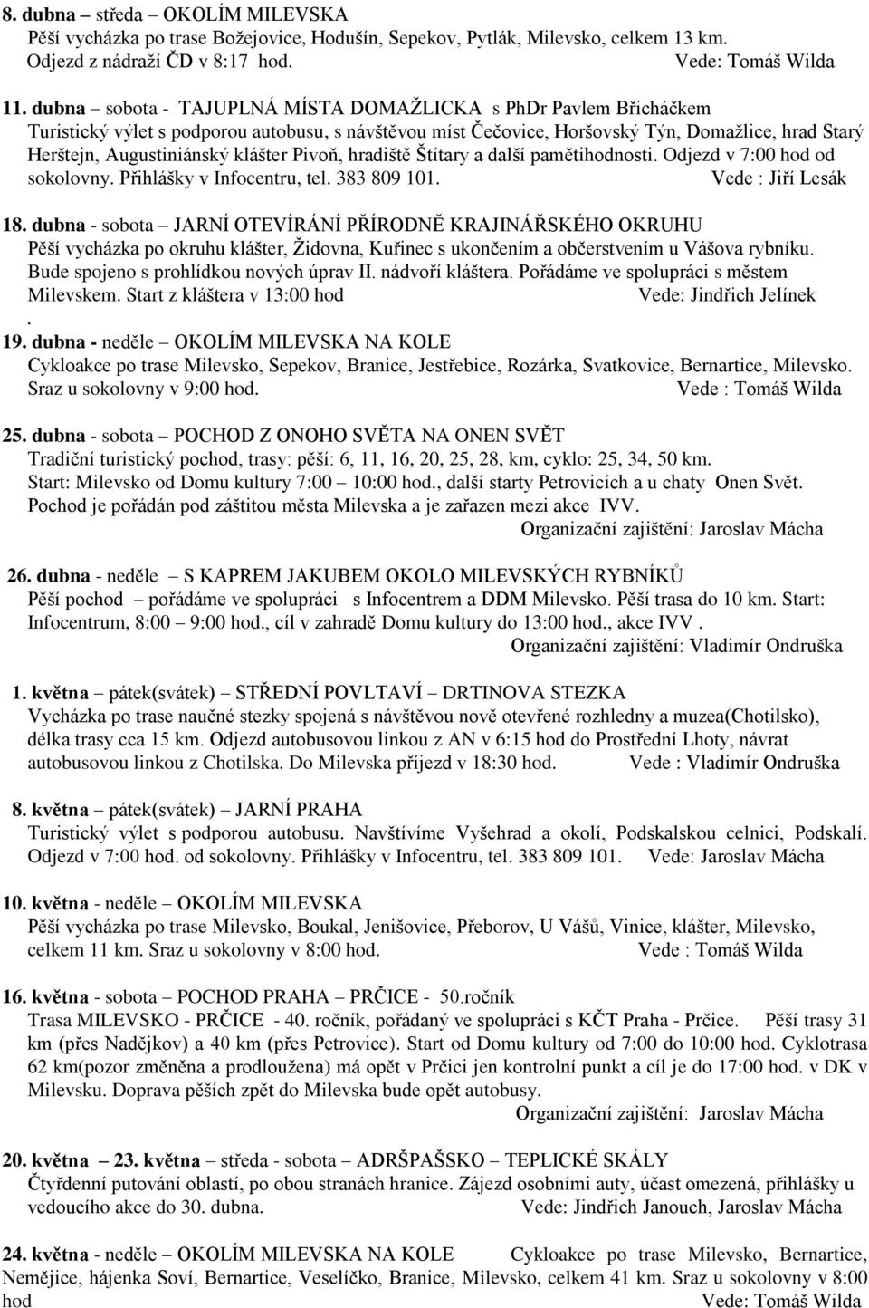 klášter Pivoň, hradiště Štítary a další pamětihodnosti. Odjezd v 7:00 hod od sokolovny. Přihlášky v Infocentru, tel. 383 809 101. Vede : Jiří Lesák 18.