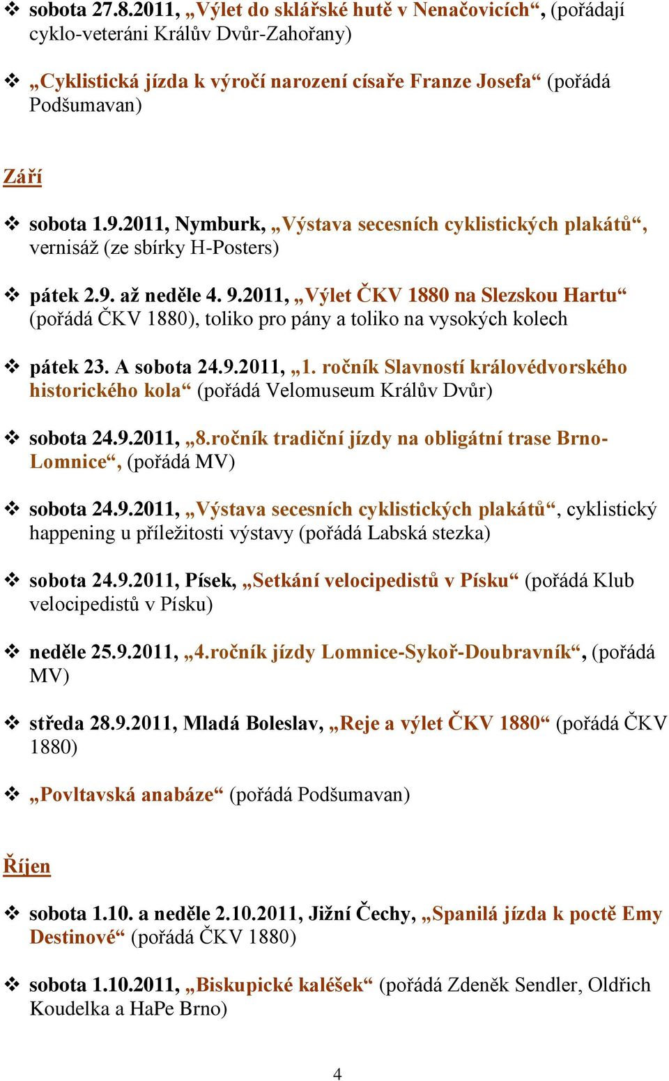 2011, Výlet ČKV 1880 na Slezskou Hartu (pořádá ČKV 1880), toliko pro pány a toliko na vysokých kolech pátek 23. A sobota 24.9.2011, 1.