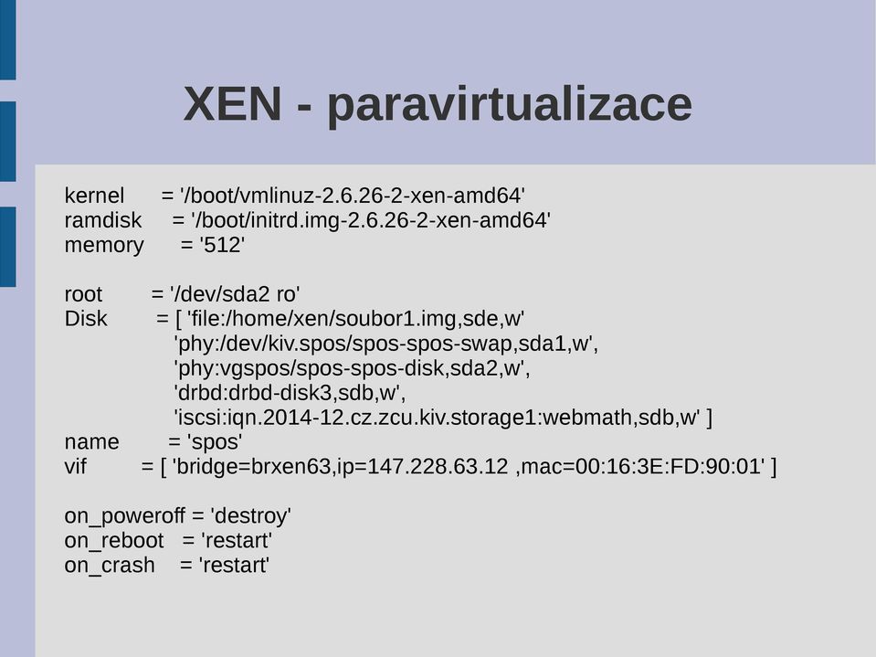 img,sde,w' 'phy:/dev/kiv.spos/spos-spos-swap,sda1,w', 'phy:vgspos/spos-spos-disk,sda2,w', 'drbd:drbd-disk3,sdb,w', 'iscsi:iqn.