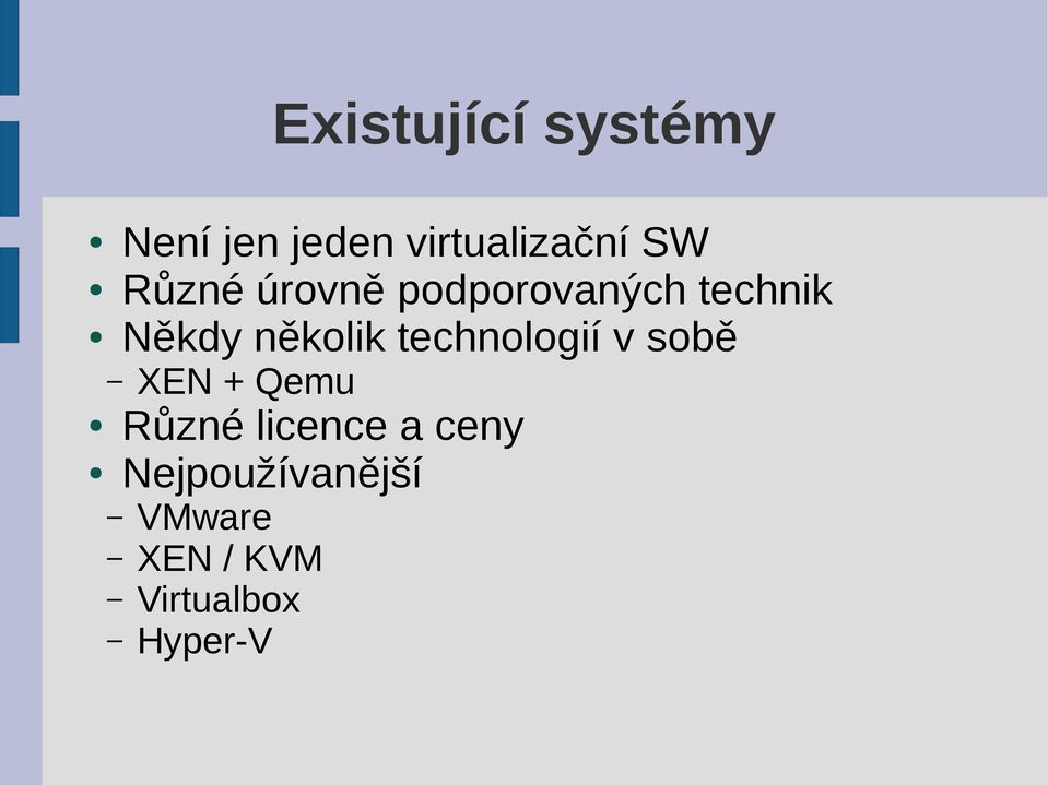 technologií v sobě XEN + Qemu Různé licence a ceny