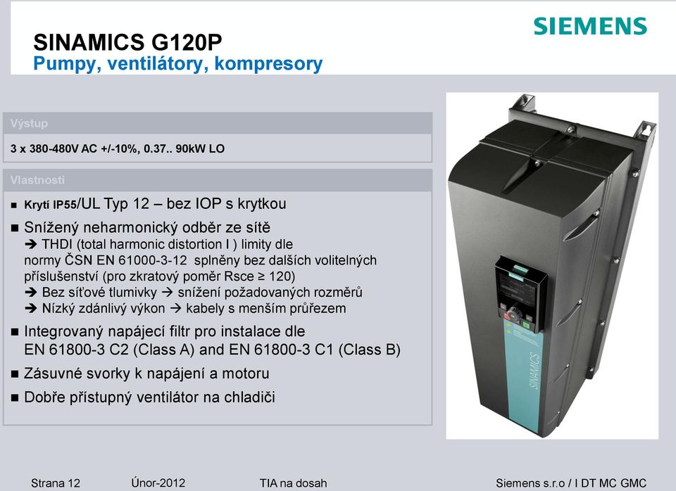 61000-3-12 splněny bez dalších volitelných příslušenství (pro zkratový poměr Rsce 120) Bez síťové tlumivky snížení požadovaných rozměrů Nízký zdánlivý