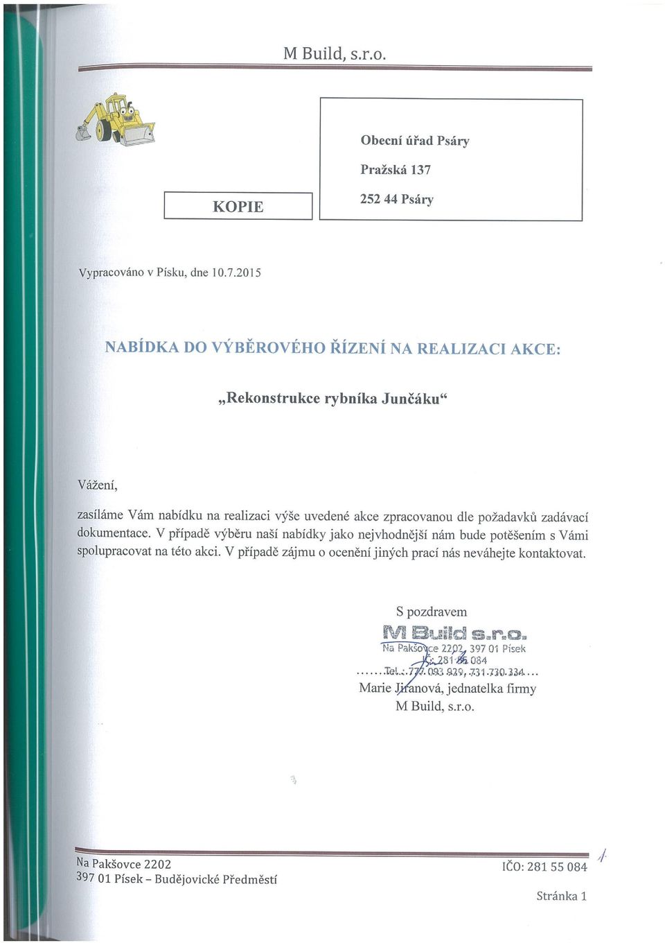 2015 NABÍDKA DO VÝBĚROVÉHO ŘÍZENÍ NA REALIZACI AKCE: Rekonstrukce rybníka Junčáku Vážení, zasíláme Vám nabídku na realizaci výše uvedené akce zpracovanou dle požadavku