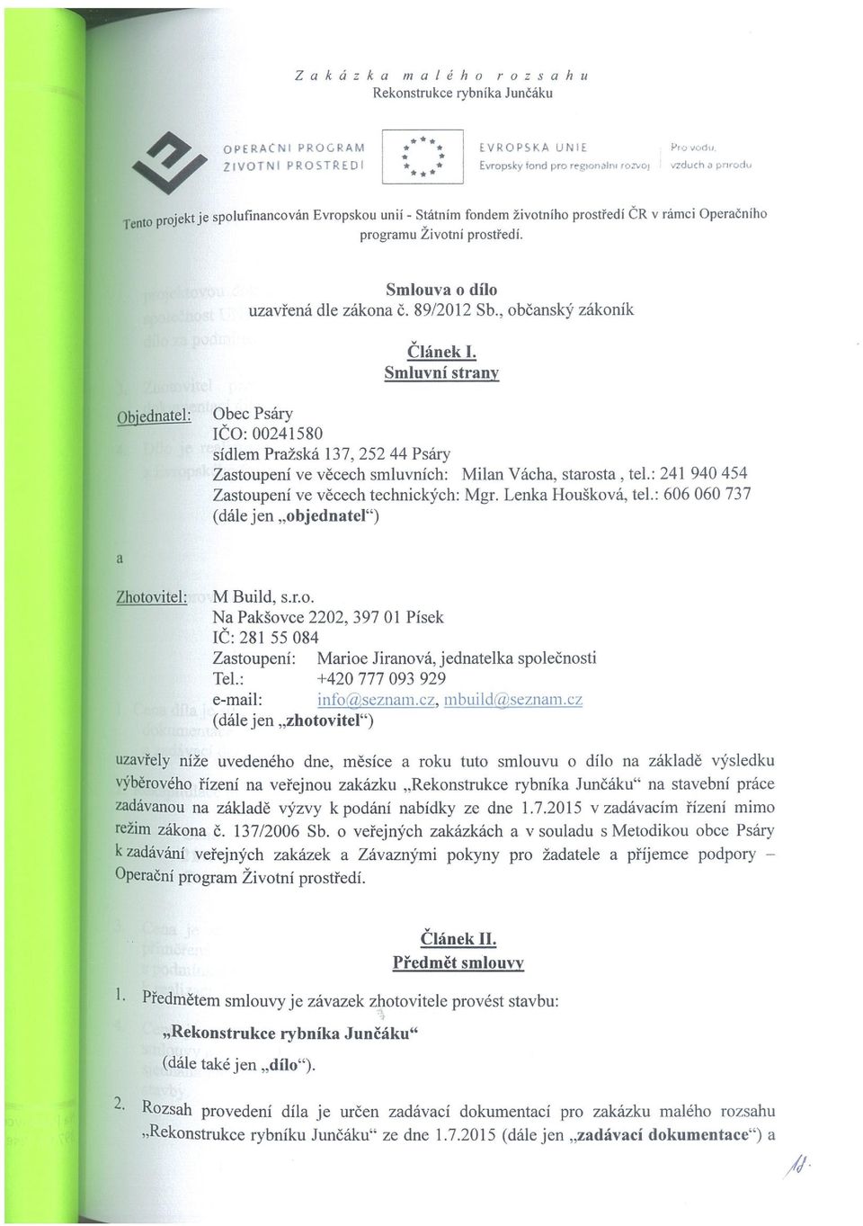 Smluvní strany Qki~4n~tel: Obec Psáry ICO: 00241580 sídlem Pražská 137, 25244 Psáry Zastoupení ve věcech smluvních: Milan Vácha, starosta, tel.: 241 940 454 Zastoupení ve věcech technických: Mgr.