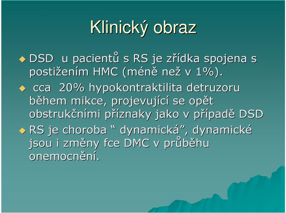 cca 20% hypokontraktilita ta detruzoru během mikce, projevující se