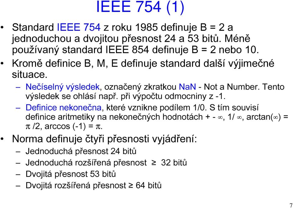 při výpočtu odmocniny z -1. Definice nekonečna, které vznikne podílem 1/0.