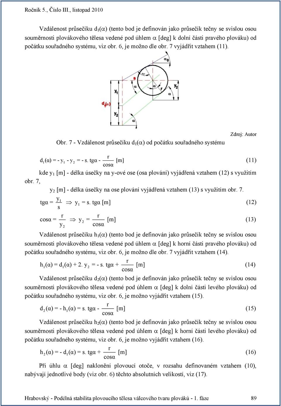 souřadného systému, viz ob. 6, je možno dle ob. 7 vyjádřit vztahem (). Ob. 7 - Vzdálenost půsečíku d (α) od počátku souřadného systému d(α) = - y - y = - s.