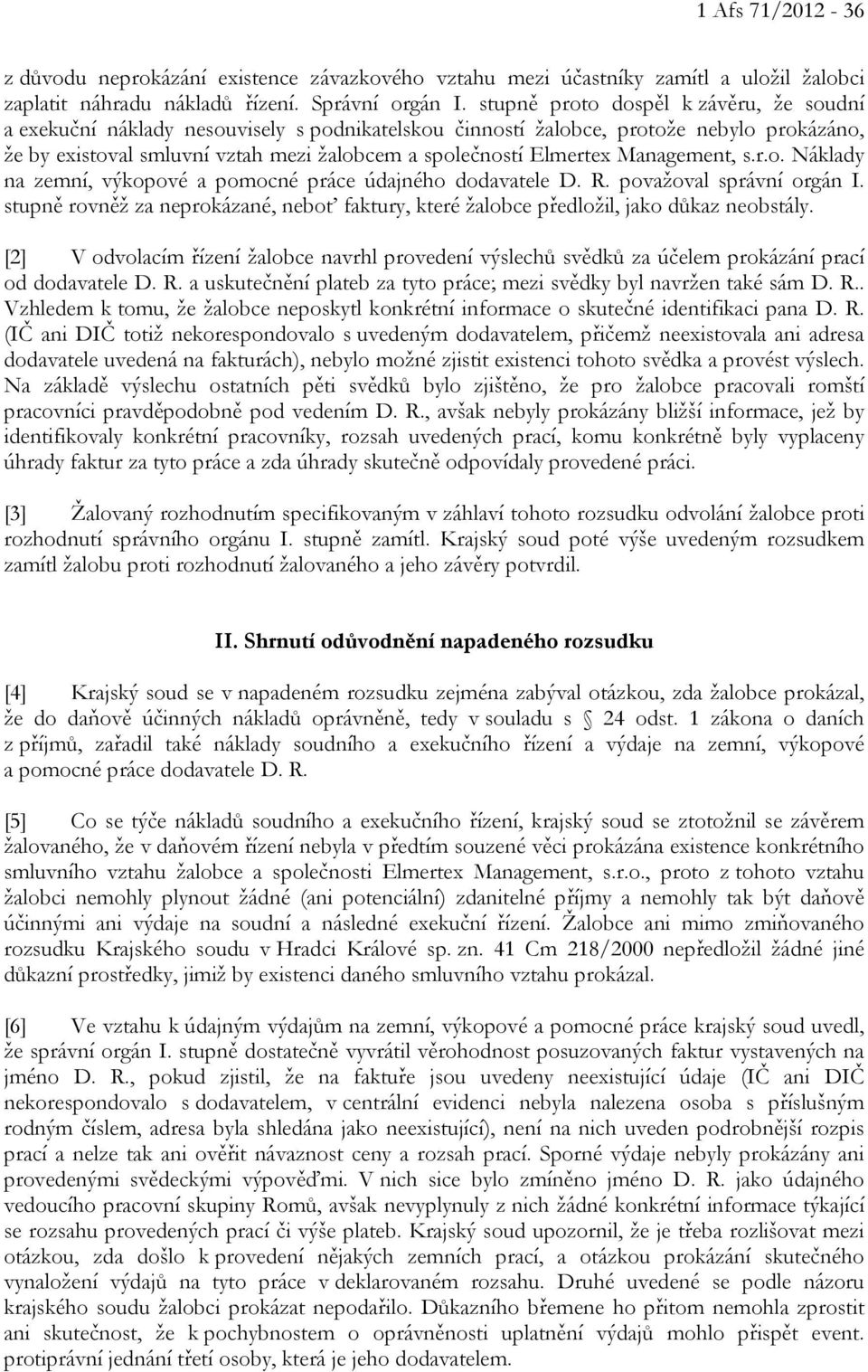 Management, s.r.o. Náklady na zemní, výkopové a pomocné práce údajného dodavatele D. R. považoval správní orgán I.