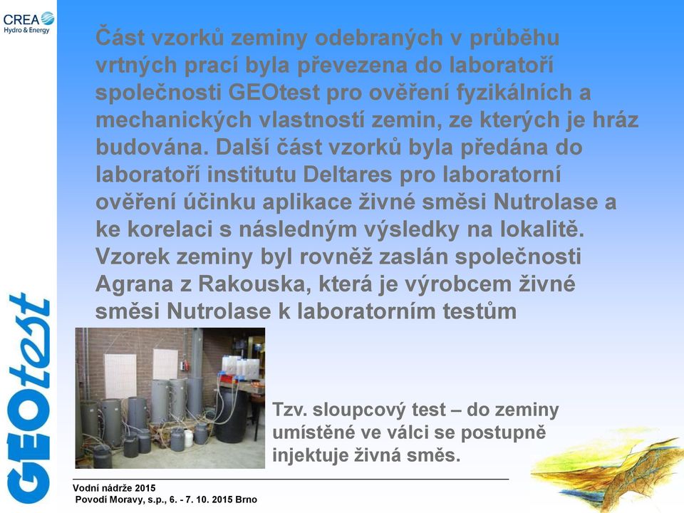 Další část vzorků byla předána do laboratoří institutu Deltares pro laboratorní ověření účinku aplikace živné směsi Nutrolase a ke korelaci s