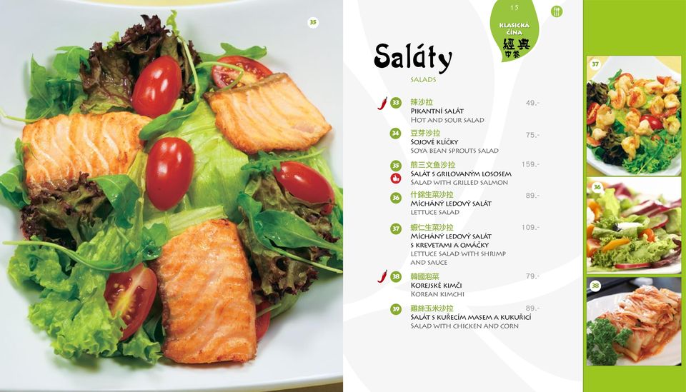 - 35 36 煎 三 文 鱼 沙 拉 Salát s grilovaným lososem Salad with grilled salmon 什 錦 生 菜 沙 拉 Mícháný ledový salát lettuce