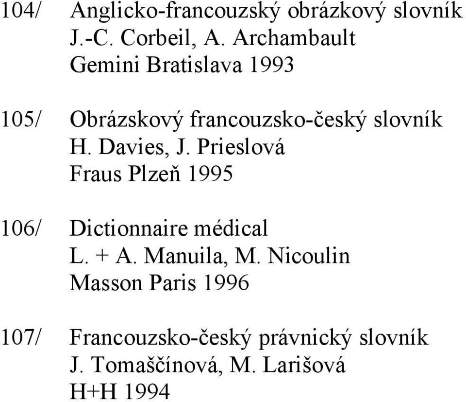 Davies, J. Prieslová Fraus Plzeň 1995 106/ Dictionnaire médical L. + A. Manuila, M.