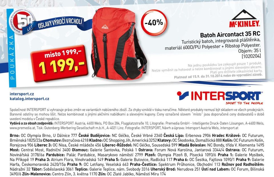 cz katalog.intersport.cz Společnost INTERSPORT si vyhrazuje právo změn ve variantách nabízeného zboží. Za chyby vzniklé v tisku neručíme. Některé produkty nemusí být skladem ve všech prodejnách.