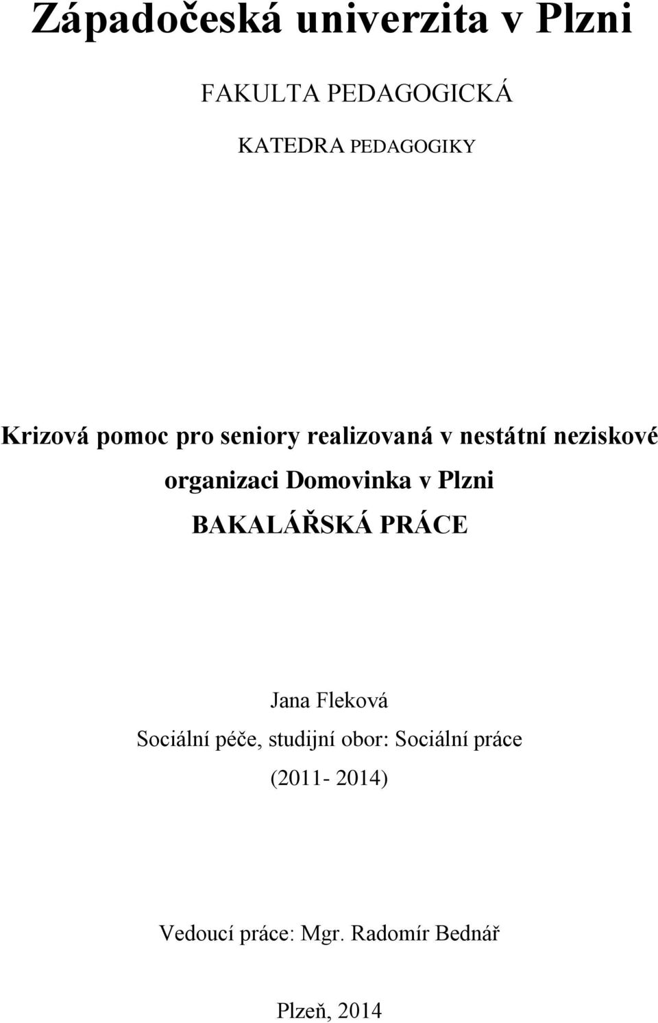 Domovinka v Plzni BAKALÁŘSKÁ PRÁCE Jana Fleková Sociální péče, studijní