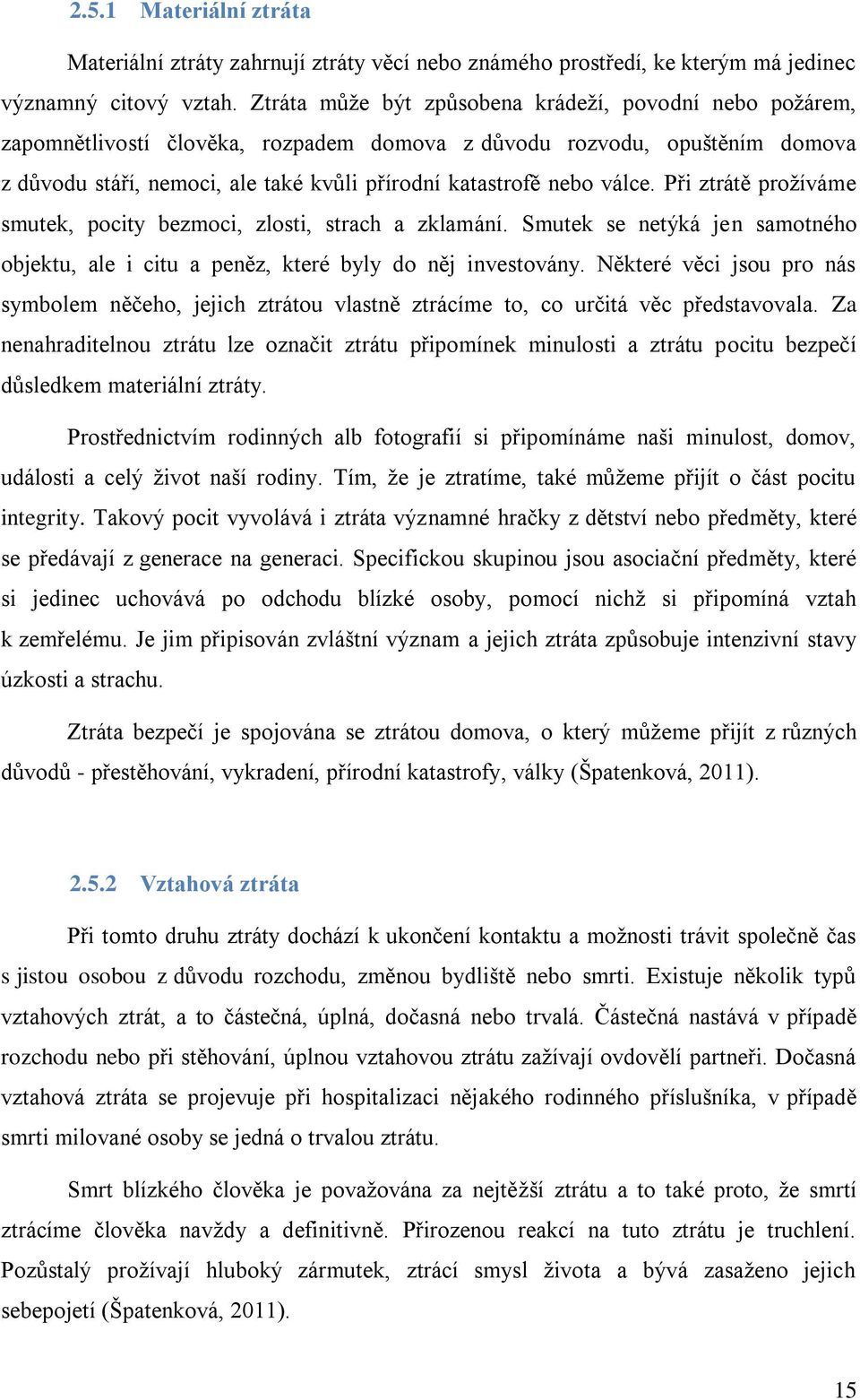 válce. Při ztrátě prožíváme smutek, pocity bezmoci, zlosti, strach a zklamání. Smutek se netýká jen samotného objektu, ale i citu a peněz, které byly do něj investovány.