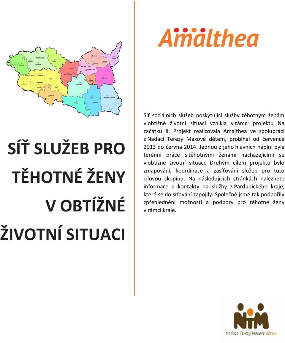 Jednou z jeho hlavních náplní byla terénní práce s těhotnými ženami nacházejícími se v obtížné životní situaci.