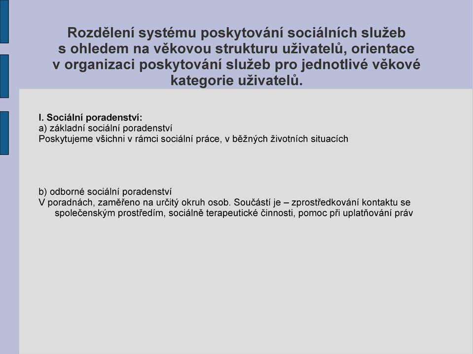 Sociální poradenství: a) základní sociální poradenství Poskytujeme všichni v rámci sociální práce, v běžných životních