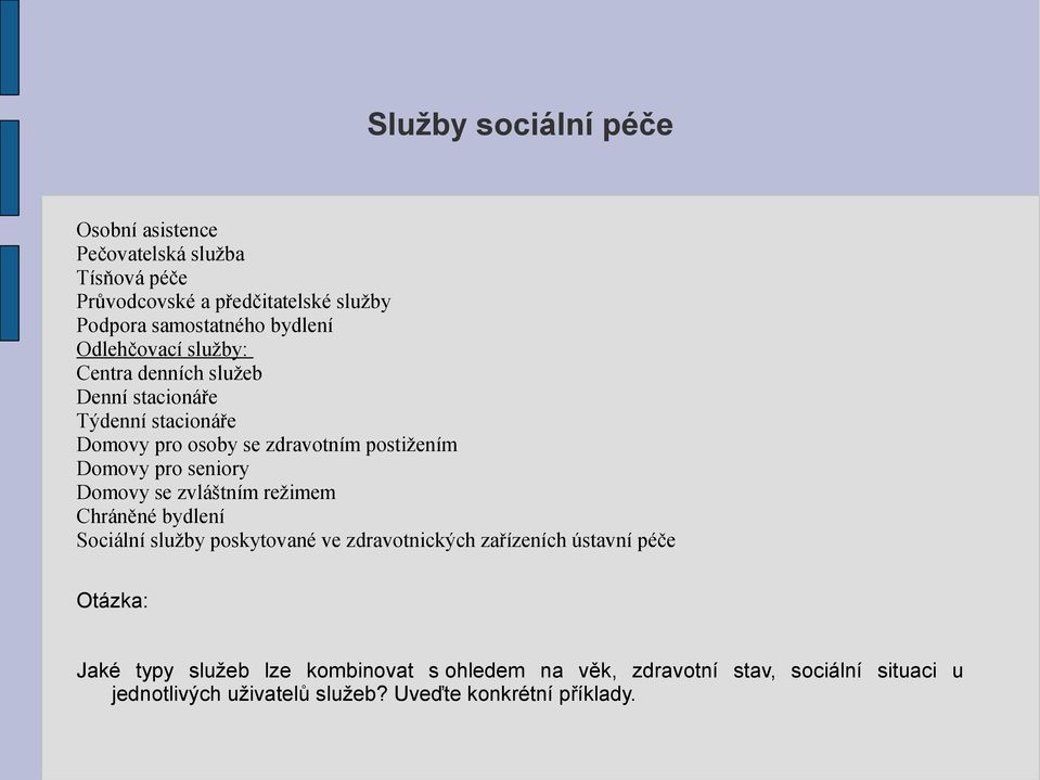 pro seniory Domovy se zvláštním režimem Chráněné bydlení Sociální služby poskytované ve zdravotnických zařízeních ústavní péče Otázka: