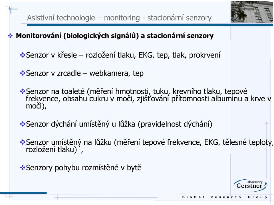 tlaku, tepové frekvence, obsahu cukru v moči, zjišťování přítomnosti albuminu a krve v moči), Senzor dýchání umístěný u lůžka