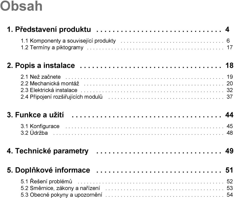 3 Elektrická instalace............................................... 32 2.4 Připojení rozšiřujících modulů...................................... 37 3. Funkce a užití..................................... 44 3.