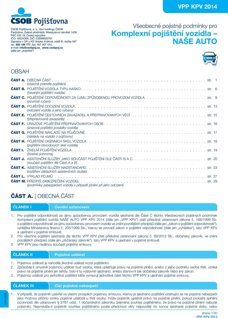 : 800 100 777, fax: 467 007 444, e-mail: info@csobpoj.cz, www.csobpoj.cz (dále jen pojistitel ) Všeobecné pojistné podmínky pro Komplexní pojištění vozidla NAŠE AUTO OBSAH ČÁST A. OBECNÁ ČÁST str.